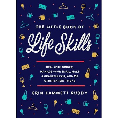 The Little Book of Life Skills - by Erin Zammett Ruddy (Hardcover)