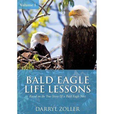 Bald Eagle Life Lessons - by  Darryl Zoller (Paperback)