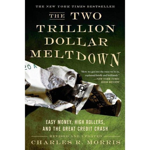 The Two Trillion Dollar Meltdown - By Charles R Morris (paperback) : Target