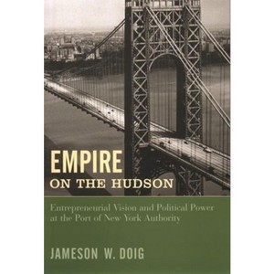 Empire on the Hudson - (Columbia History of Urban Life) by  Jameson Doig (Paperback) - 1 of 1