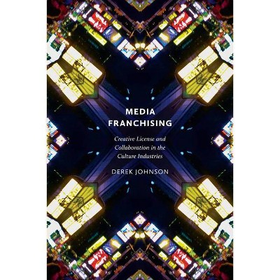 Media Franchising - (Postmillennial Pop) by  Derek Johnson (Paperback)