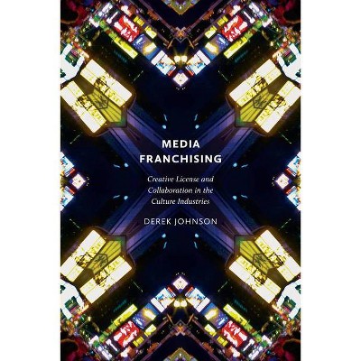 Media Franchising - (Postmillennial Pop) by  Derek Johnson (Paperback)