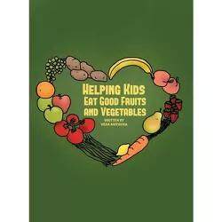 Helping Kids Eat Good Fruits and Vegetables - by  Veda Mathura (Hardcover)