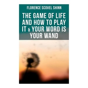 The Game of Life and How to Play It & Your Word is Your Wand - by  Florence Scovel Shinn (Paperback) - 1 of 1
