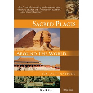 Sacred Places Around the World - (Sacred Places: 108 Destinations) 2nd Edition by  Brad Olsen (Paperback) - 1 of 1