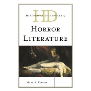 Historical Dictionary of Horror Literature - (Historical Dictionaries of Literature and the Arts) by  Mark A Fabrizi (Hardcover) - 1 of 1