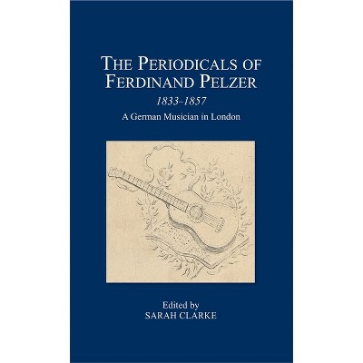 The Periodicals of Ferdinand Pelzer (1833-1857) - (London Record Society) by  Sarah Clarke (Hardcover)