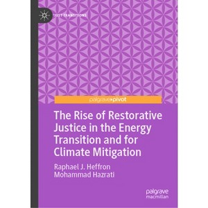 The Rise of Restorative Justice in the Energy Transition and for Climate Mitigation - (Just Transitions) by  Raphael J Heffron & Mohammad Hazrati - 1 of 1