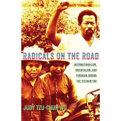Radicals on the Road - (United States in the World) by  Judy Tzu-Chun Wu (Paperback)