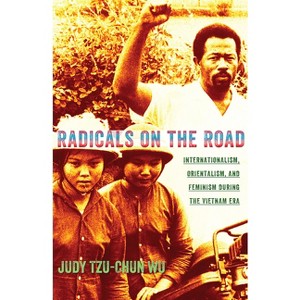 Radicals on the Road - (United States in the World) by  Judy Tzu-Chun Wu (Paperback) - 1 of 1