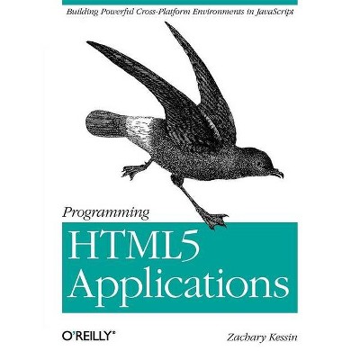 Programming HTML5 Applications - by  Zachary Kessin (Paperback)