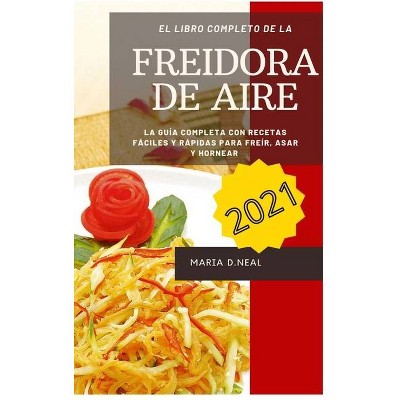 Libro de cocina de la freidora de aire 2021 ( Air Fryer Cookbook SPANISH VERSION) - by  Maria D Neal (Hardcover)