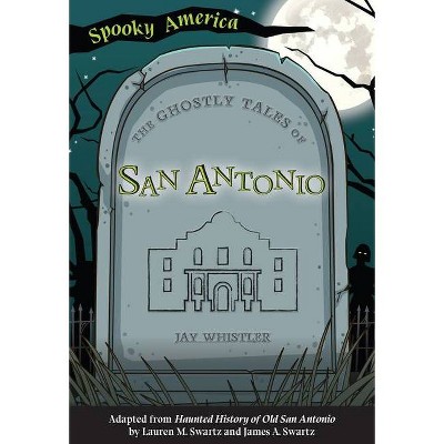 The Ghostly Tales of San Antonio - (Spooky America) by  Jay Whistler (Paperback)