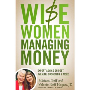 Wise Women Managing Money - by  Miriam Neff & Valerie Neff Hogan (Paperback) - 1 of 1