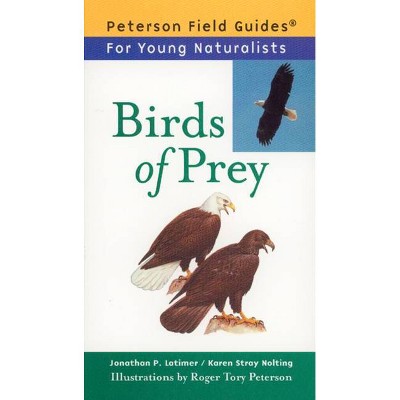 Birds of Prey - (Peterson Field Guides: Young Naturalists) by  Karen Stray Nolting & Roger Tory Peterson (Paperback)