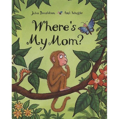 Where's My Mom? - by  Julia Donaldson (Hardcover)