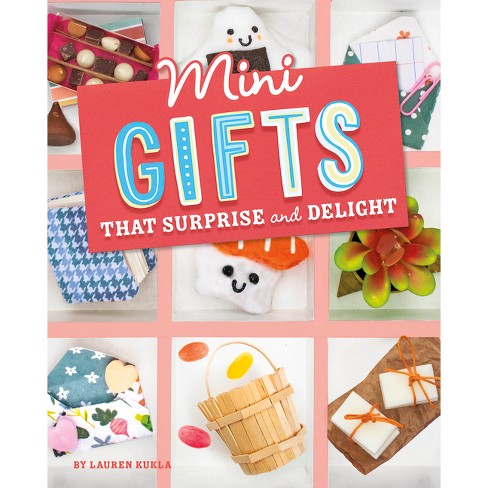 Mini Gifts That Surprise and Delight - (Mini Makers) by Lauren Kukla  (Hardcover)