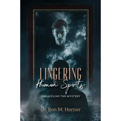 Lingering Human Spirits - by  Ron M Horner (Paperback)