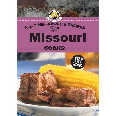 All Time Favorite Recipes from Missouri Cooks - (Regional Cooks) by  Gooseberry Patch (Hardcover)