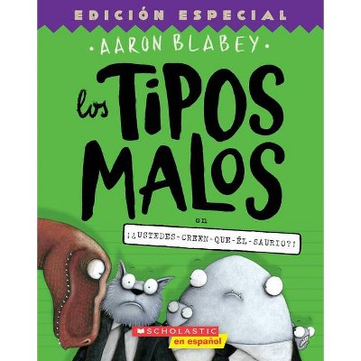 Los Tipos Malos En ¡¿Ustedes-Creen-Que-Él-Saurio?! (the Bad Guys in Do-You-Think-He-Saurus?!) - (Tipos Malos, Los) by  Aaron Blabey (Paperback)