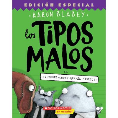 Los Tipos Malos En ¡¿Ustedes-Creen-Que-Él-Saurio?! (the Bad Guys in Do-You-Think-He-Saurus?!), 7 - (Tipos Malos, Los) by  Aaron Blabey (Paperback)