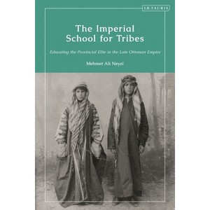 The Imperial School for Tribes - by  Mehmet Ali Neyzi (Paperback) - 1 of 1