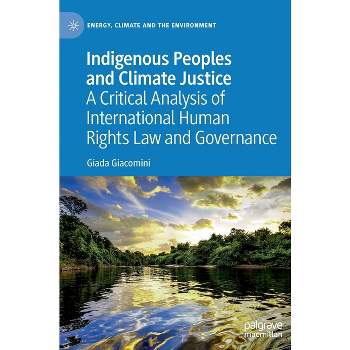 Indigenous Peoples and Climate Justice - (Energy, Climate and the Environment) by  Giada Giacomini (Hardcover)