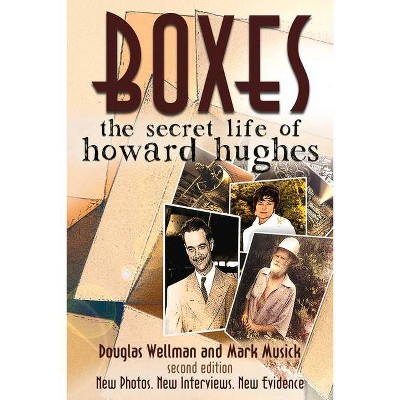 Boxes: The Secret Life of Howard Hughes - 2nd Edition by  Douglas Wellman & Mark Musick (Paperback)