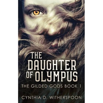 The Daughter Of Olympus - (The Gilded Gods) by  Cynthia D Witherspoon (Paperback)