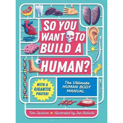 So You Want to Build a Human? - by  Tom Jackson (Hardcover)