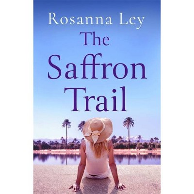 The Saffron Trail - by  Rosanna Ley (Paperback)