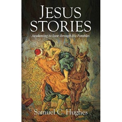 Jesus Stories - by  Samuel C Hughes (Paperback)