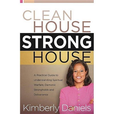 Clean House, Strong House - by  Kimberly Daniels (Paperback)