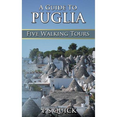 A Guide to Puglia - (Walking Tour Guides) by  P S Quick (Paperback)