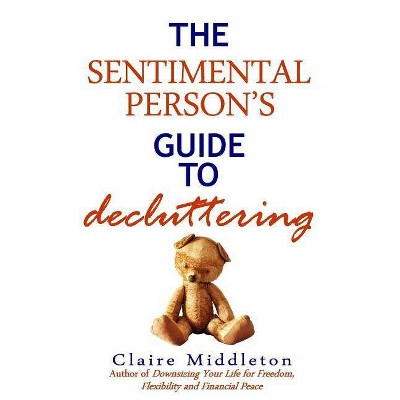 The Sentimental Person's Guide to Decluttering - by  Claire Middleton (Paperback)