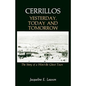 Cerrillos, Yesterday, Today and Tomorrow - by  Jacqueline Lawson (Paperback) - 1 of 1