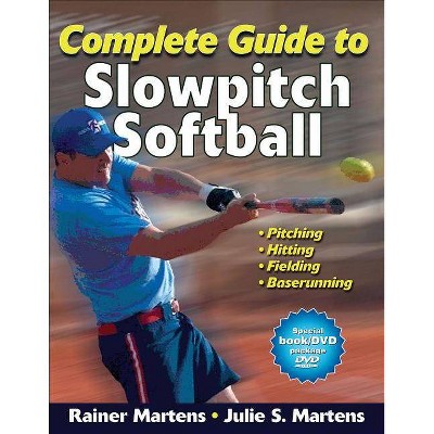 Complete Guide to Slowpitch Softball - by  Rainer Martens & Julie Martens (Mixed Media Product)