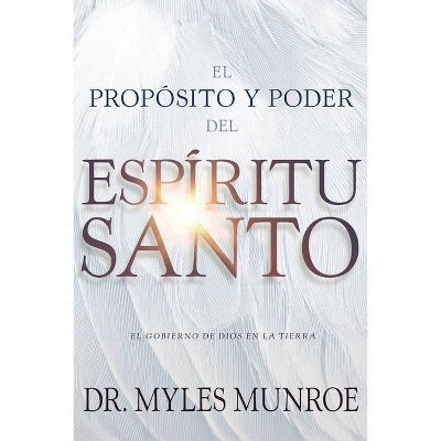 El Propósito Y El Poder del Espíritu Santo - by  Myles Munroe (Paperback)