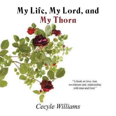 My Life, My Lord, and My Thorn - by  Cecyle Williams (Paperback)