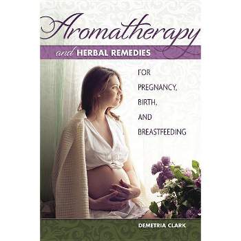 Aromatherapy and Herbal Remedies - by  Demetria Clark (Paperback)