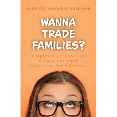 Wanna Trade Families? - by  Barbara Madaris Sullivan (Paperback)