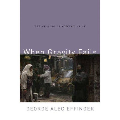 When Gravity Fails - by  George Alec Effinger (Paperback)