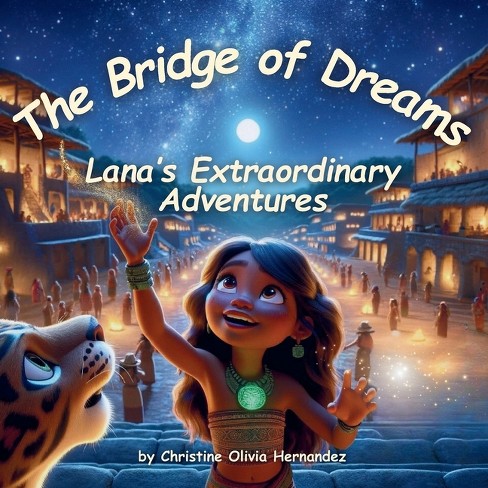 The Bridge Of Dreams - By Christine Olivia Hernandez (paperback) : Target