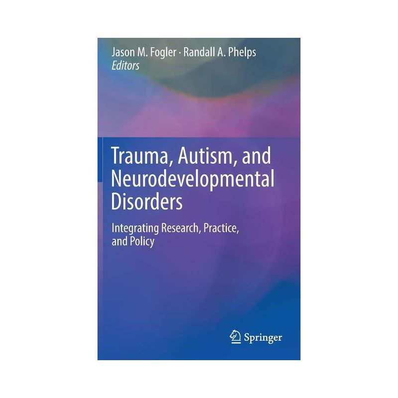 Trauma, Autism, and Neurodevelopmental Disorders - by  Jason M Fogler & Randall A Phelps (Hardcover), 1 of 2