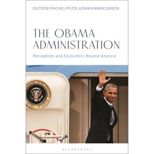 The Obama Administration - by  Rachel Pistol & Dawn-Marie Gibson (Hardcover) - 1 of 1
