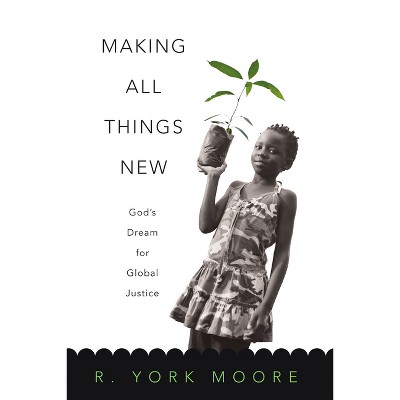 Making All Things New - by  R York Moore (Paperback)