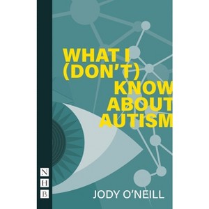 What I (Don't) Know about Autism - by  Jody O'Neill (Paperback) - 1 of 1
