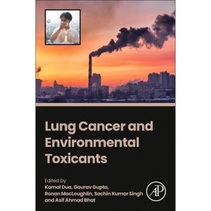 Lung Cancer Toxicants - by  Kamal Dua & Gaurav Gupta & Ronan Macloughlin & Sachin Kumar Singh & Asif Ahmad Bhat (Paperback) - 1 of 1