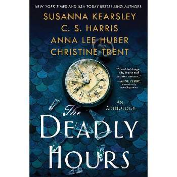 The Deadly Hours - by  Susanna Kearsley & C S Harris & Anna Lee Huber & Christine Trent (Paperback)