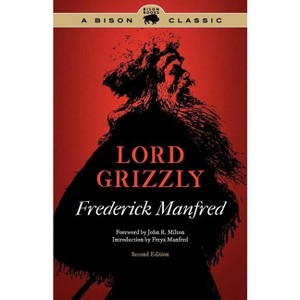 Lord Grizzly - (Bison Classic Editions) 2nd Edition by  Frederick Manfred (Paperback) - 1 of 1